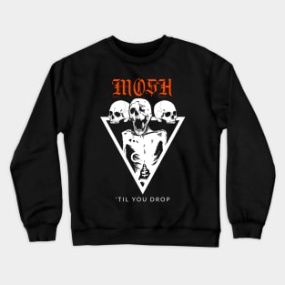 Mosh Til You Drop Metal Crewneck Sweatshirt